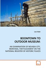 BOOMTOWN TO OUTDOOR MUSEUM:. AN EXAMINATION OF NEVADA CITY, MONTANA, FOR PLACEMENT ON THE NATIONAL REGISTER OF HISTORIC PLACES