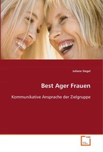 Best Ager Frauen. Kommunikative Ansprache der Zielgruppe