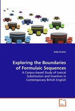 Exploring the Boundaries of Formulaic Sequences. A Corpus-based Study of Lexical Substitution and Insertion in Contemporary British English