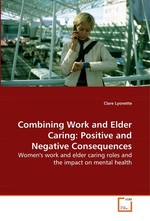Combining Work and Elder Caring: Positive and Negative Consequences. Womens work and elder caring roles and the impact on mental health