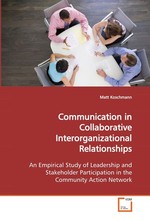 Communication in Collaborative Interorganizational Relationships. An Empirical Study of Leadership and Stakeholder Participation in the Community Action Network