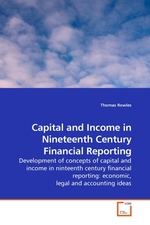 Capital and Income in Nineteenth Century Financial Reporting. Development of concepts of capital and income in ninteenth century financial reporting: economic, legal and accounting ideas