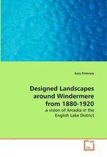 Designed Landscapes around Windermere from 1880-1920. a vision of Arcadia in the English Lake District