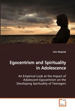 Egocentrism and Spirituality in Adolescence. An Empirical Look at the Impact of Adolescent Egocentrism on the Developing Spirituality of Teenagers