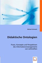 Didaktische Ontologien. Praxis, Konzepte und Perspektiven des Informationsmanagements von Lehrkraeften