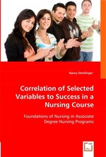 Correlation of selected variables to success in a nursing course. Foundations of Nursing in Associate Degree Nursing Programs