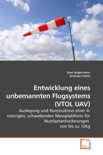 Entwicklung eines unbemannten Flugsystems (VTOL UAV). Auslegung und Konstruktion einer 4-rotorigen, schwebenden Messplattform fuer Nutzlastanforderungen von bis zu 10kg