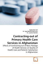 Contracting-out of Primary Health Care Services in Afghanistan. Effects of Contracting-out of Basic Package of Health Services on Quality of Health Care and Patients Satisfaction in Afghanistan
