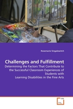Challenges and Fulfillment. Determining the Factors That Contribute to the Successful Classroom Experiences of Students with Learning Disabilities in the Fine Arts