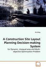 A Construction Site Layout Planning Decision-making System. for Dynamic, Unequal-area and Multi-objective Optimization Problem