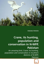 Crane, its hunting, population and conservation in N-WFP, Pakistan. An amazing bird, Crane: its hunting, population and conservation in Southern districts of N-WFP, Pakistan