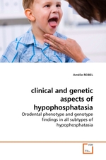 clinical and genetic aspects of hypophosphatasia. Orodental phenotype and genotype findings in all subtypes of hypophosphatasia