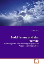Buddhismus und das Fremde. Psychologische und friedenspaedagogische Aspekte von Meditation