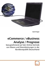 eCommerce / eBusiness Analyse / Prognose. bezugnehmend auf den Online-Vertrieb von Waren und Dienstleistungen in der Bundesrepublik Deutschland