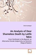 An Analysis of Dear Shameless Death by Latife Tekin. From Similitude to the Beyond: an Alternative Female Subjectivity via Feminine Magical Realism