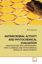 ANTIMICROBIAL ACTIVITY AND PHYTOCHEMICAL EVALUATION. INVESTIGATIONS INTO ANTIMICROBIAL EFFECT, CHEMICAL AND PHYTOCHEMICAL PROFILE OF CRUDE EXTRACTS