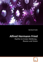 Alfred Hermann Fried. Pazifist im Ersten Weltkrieg - Illusion und Vision