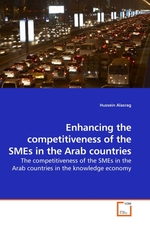 Enhancing the competitiveness of the SMEs in the Arab countries. The competitiveness of the SMEs in the Arab countries in the knowledge economy