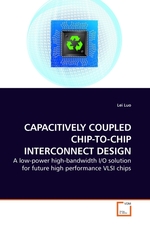CAPACITIVELY COUPLED CHIP-TO-CHIP INTERCONNECT DESIGN. A low-power high-bandwidth I/O solution for future high performance VLSI chips