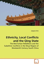 Ethnicity, Local Conflicts and the Qing State. The Red Turban Rebellions and the Subethnic Conflicts in the Wuyi Region of Nineteenth Century South China