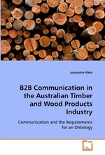 B2B Communication in the Australian Timber and Wood Products Industry. Business-to-business Communication and the Requirements for an Ontology for the Australian Timber and Wood Products Industry