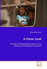 A Closer Look. The Role of Organizational Culture in the Delivery of Humanitarian Assistance
