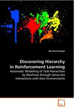 Discovering Hierarchy in Reinforcement Learning. Automatic Modelling of Task-Hierarchies by Machines through Sense-Act Interactions with their Environments