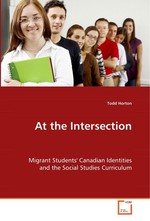 At the Intersection. Migrant Students Canadian Identities and the Social Studies Curriculum