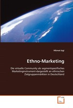 Ethno-Marketing. Die virtuelle Community als segmentspezifisches Marketinginstrument-dargestellt an ethnischen Zielgruppenmaerkten in Deutschland