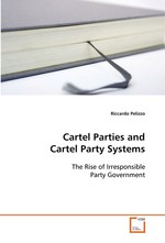 Cartel Parties and Cartel Party Systems. The Rise of Irresponsible Party Government