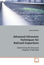 Advanced Ultrasonic Techniques for Railroad Inspections. Determining the Structural Integrity of Rail Steel