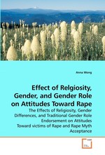 Effect of Relgiosity, Gender, and Gender Role on Attitudes Toward Rape. The Effects of Religiosity, Gender Differences, and Traditional Gender Role Endorsement on Attitudes Toward victims of Rape and Rape Myth Acceptance