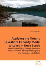 Applying the Ontario Lakeshore Capacity Model to Lakes in Nova Scotia. Towards identifying changes in trophic status, shoreline development capacity and coldwater fish habitat