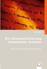 Die Demokratisierung islamischer Staaten. Chancen und Herausforderungen