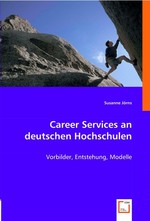 Career Services an deutschen Hochschulen. Vorbilder, Entstehung, Modelle