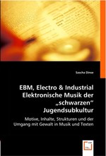 EBM, Electro. Motive, Inhalte, Strukturen und der Umgang mit Gewalt in Musik und Texten