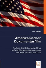 Amerikanischer Dokumentarfilm. Einfluss des Dokumentarfilms auf die Buergerrechtsbewegung der 60er Jahre in den USA