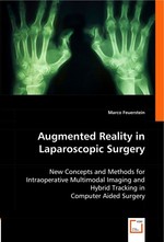 Augmented Reality in Laparoscopic Surgery. New Concepts and Methods for Intraoperative Multimodal Imaging and Hybrid Tracking in Computer Aided Surgery