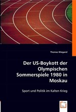 Der US-Boykott der Olympischen Sommerspiele 1980 in Moskau. Sport und Politik im Kalten Krieg