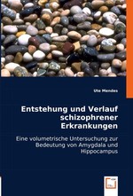 Entstehung und Verlauf schizophrener Erkrankungen. Eine volumetrische Untersuchung zur Bedeutung von Amygdala und Hippocampus