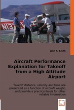Aircraft Performance Explanation for Takeoff from a High Altitude Airport. Takeoff distance, velocity and time are presented as a function of aircraft weight, and provide a practical basis for other reliable information