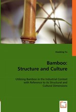 Bamboo: Structure and Culture. Utilizing Bamboo in the Industrial Context with Reference to its Structural and Cultural Dimensions