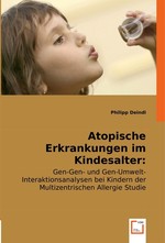 Atopische Erkrankungen im Kindesalter: Genetik und Umwelt. Gen-Gen- und Gen-Umwelt-Interaktionsanalysen bei Kindern der Multizentrischen Allergie Studie