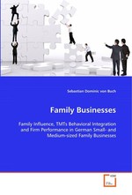 Family Businesses. Family Influence, TMTs Behavioral Integration and Firm Performance in German Small- and Medium-sized Family Businesses