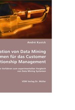 Evaluation von Data Mining Systemen fuer das Customer Relationship Management. Ein Verfahren zum experimentellen Vergleich von Data Mining Systemen