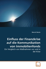 Einfluss der Finanzkrise auf die Kommunikation von Immobilienfonds. Ein Vergleich von Massnahmen vor und in der Krise