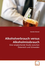 Alkoholverbrauch versus Alkoholmissbrauch. Eine vergleichende Studie zwischen Oesterreich und Schweden