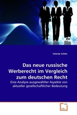 Das neue russische Werberecht im Vergleich zum deutschen Recht. Eine Analyse ausgewaehlter Aspekte von aktueller gesellschaftlicher Bedeutung