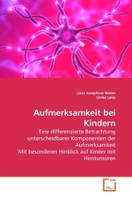 Aufmerksamkeit bei Kindern. Eine differenzierte Betrachtung unterscheidbarer Komponenten der Aufmerksamkeit Mit besonderen Hinblick auf Kinder mit Hirntumoren