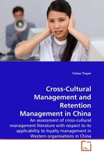 Cross-Cultural Management and Retention Management in China. An assessment of cross-cultural management literature with respect to its applicability to loyalty management in Western organisations in China